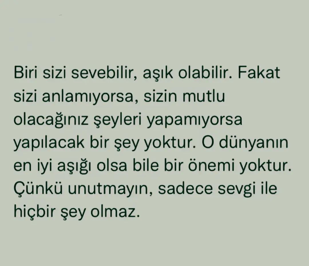 Unutmayın, sadece sevgi ile hiçbir şey olmaz.🍀🌸🌼🌹🥀