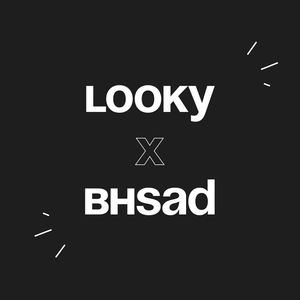 LOOKY x BHSAD